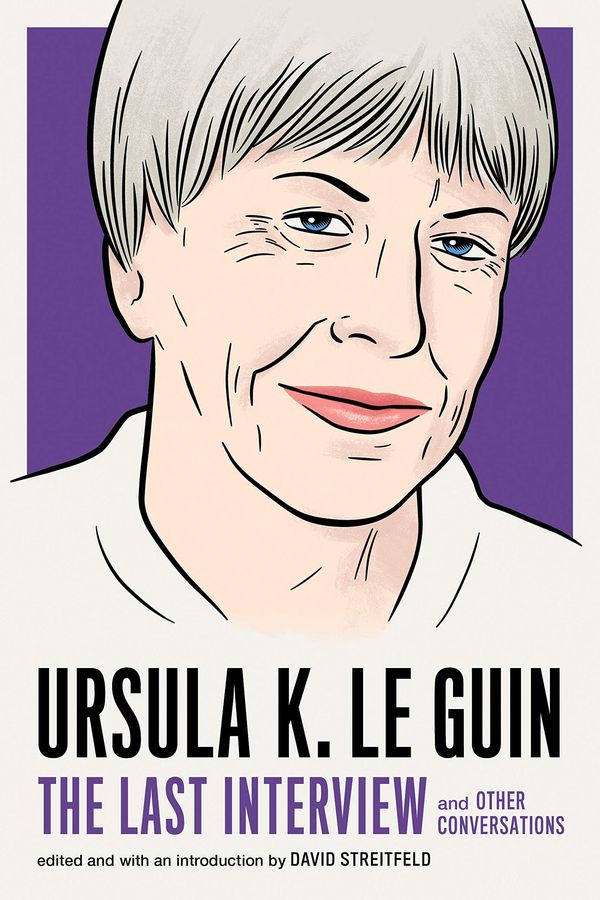 Ursula K. Le Guin: The Last Interview: and Other Conversations Book Cover