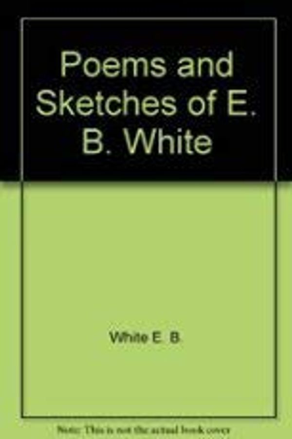 Poems and Sketches of E. B. White Book Cover
