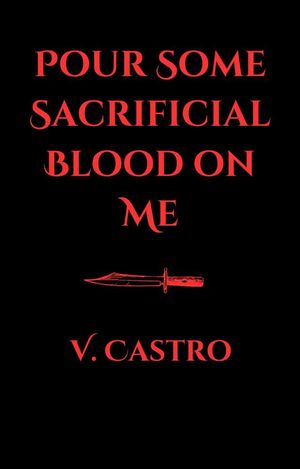 Pour Some Sacrificial Blood On Me