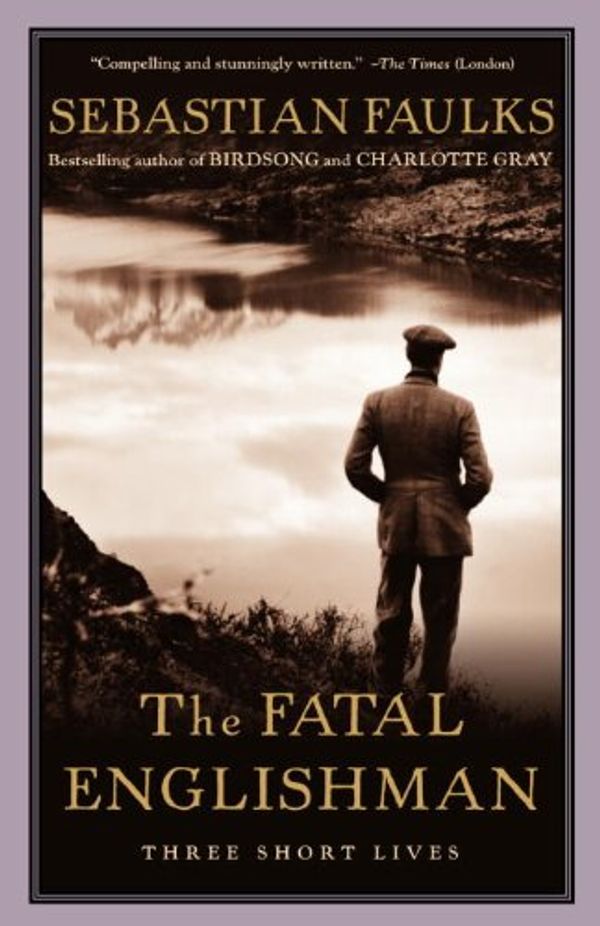 The Fatal Englishman: Three Short Lives Book Cover