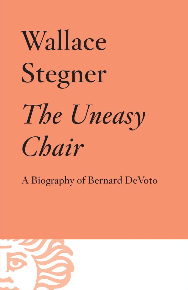 The Uneasy Chair: A Biography of Bernard DeVoto Book Cover
