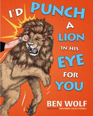 I'd Punch a Lion in His Eye for You