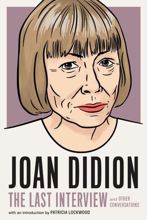 Joan Didion The Last Interview