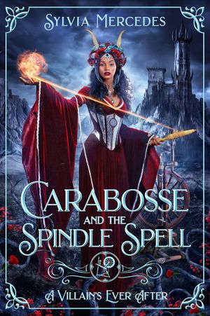 Carabosse and the Spindle Spell: A Retelling of Sleeping Beauty