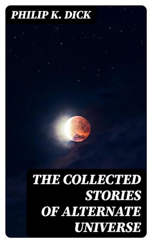 The Collected Stories of Alternate Universe
