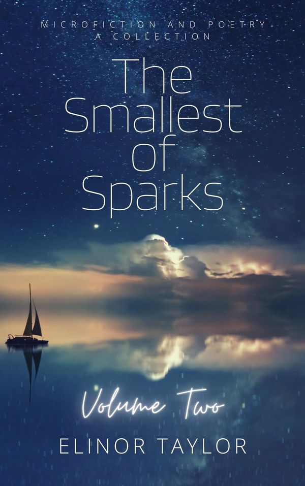The Smallest of Sparks - Volume Two: Microfiction and Poetry - A Collection Book Cover