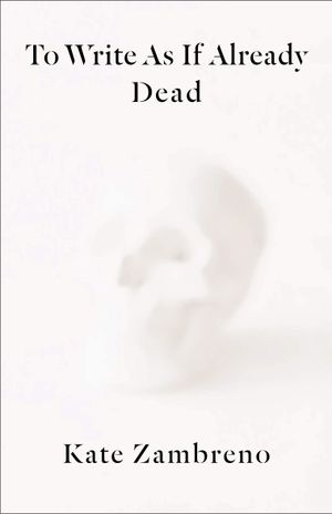To Write as if Already Dead
