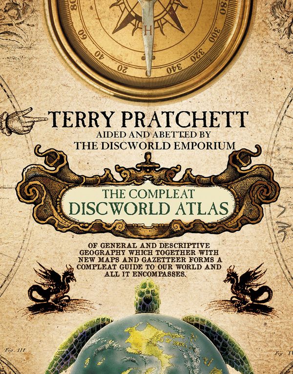 The Compleat Discworld Atlas: Of General & Descriptive Geography Which Together With New Maps and Gazetteer Forms a Compleat Guide to Our World & All It Encompasses Book Cover