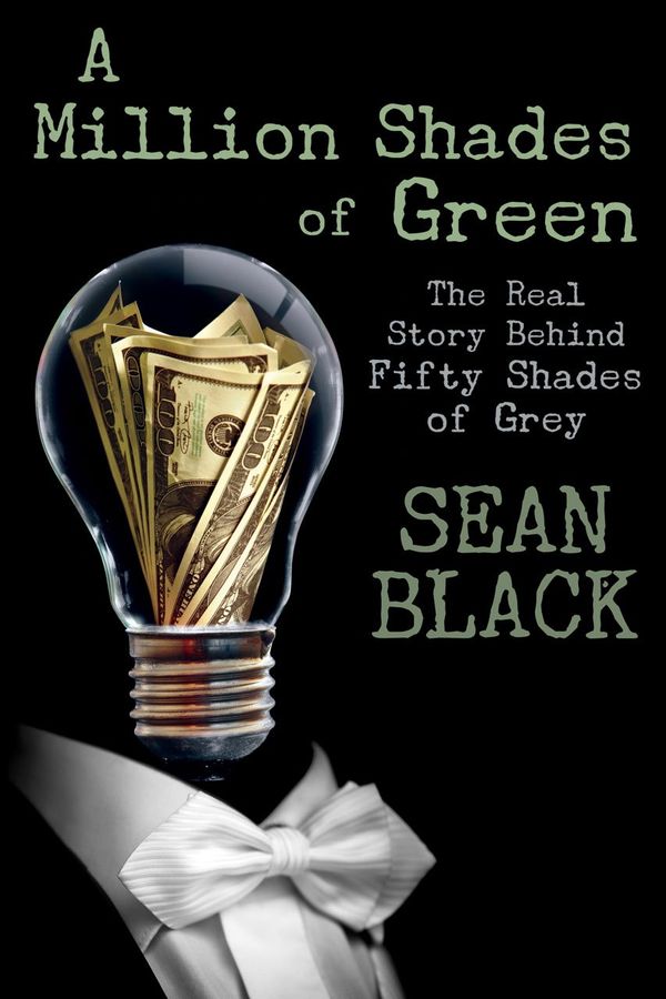 A Million Shades of Green: The Real Story Behind Fifty Shades of Grey Book Cover
