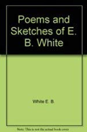 Poems and Sketches of E. B. White
