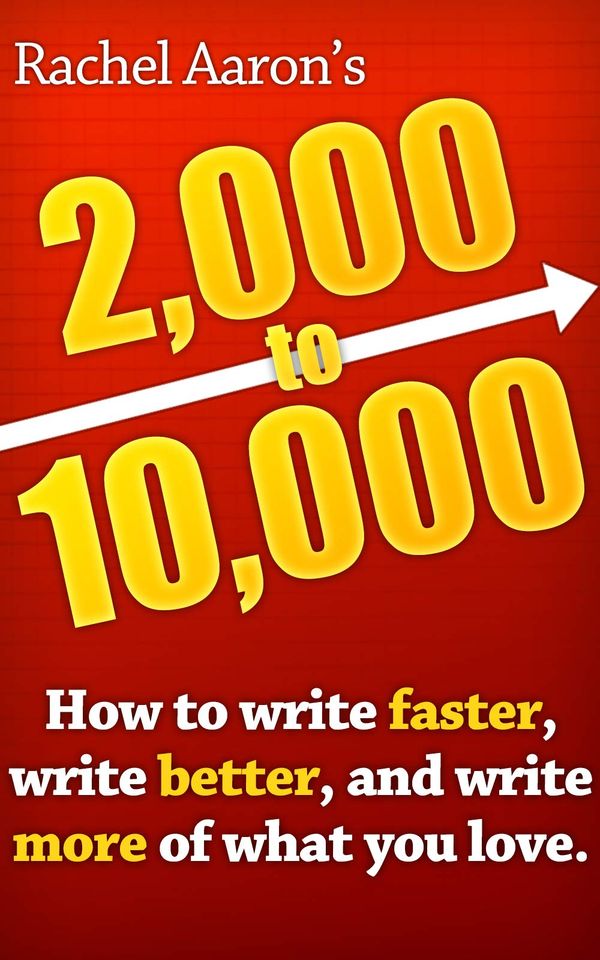 2k to 10k: Writing Faster, Writing Better, and Writing More of What You Love Book Cover