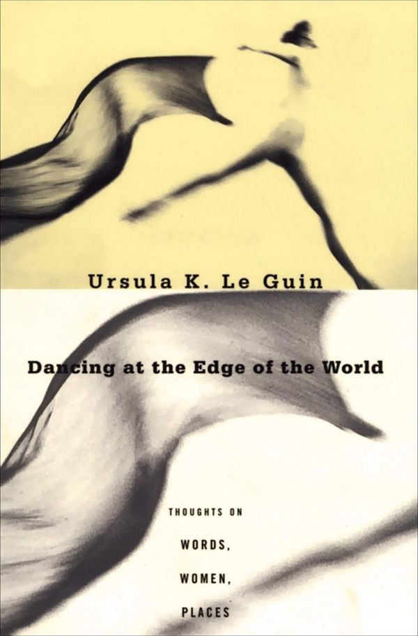 Dancing at the Edge of the World: Thoughts on Words, Women, Places Book Cover