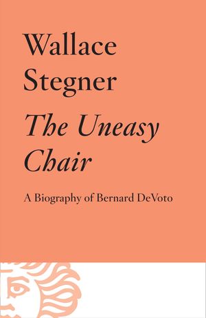 The Uneasy Chair: A Biography of Bernard DeVoto