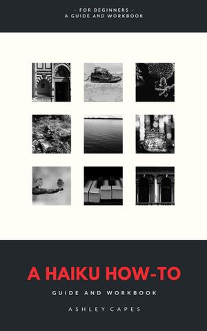 A Haiku How-To: Guide and Workbook