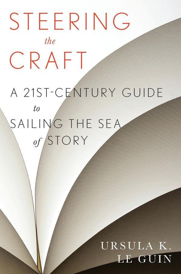 Steering The Craft: A Twenty-First-Century Guide to Sailing the Sea of Story Book Cover