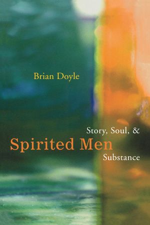 Spirited Men: Story, Soul and Substance