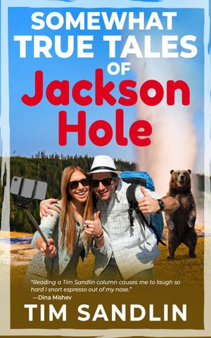 Somewhat True Tales of Jackson Hole