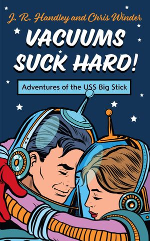 Vacuums Suck Hard!: Adventures of the USS BIG STICK