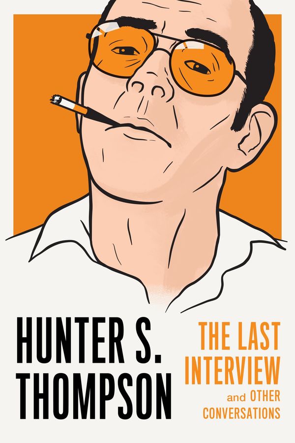Hunter S. Thompson: The Last Interview Book Cover
