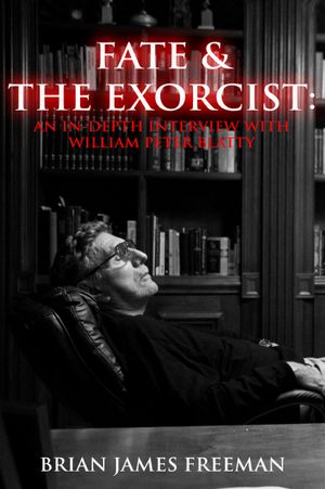 Fate and The Exorcist: An In-depth Interview with William Peter Blatty