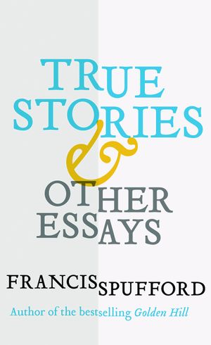True Stories & Other Essays