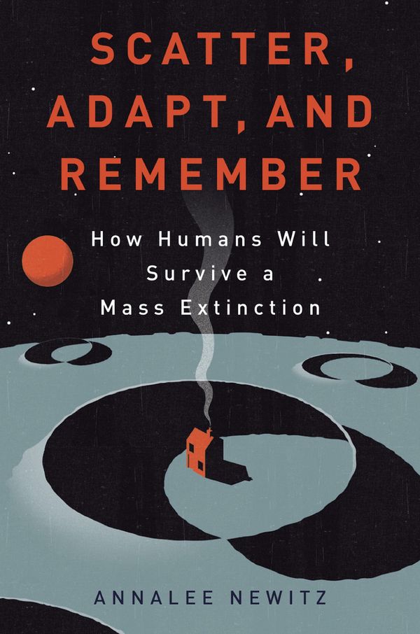 Scatter, Adapt, and Remember: How Humans Will Survive a Mass Extinction Book Cover