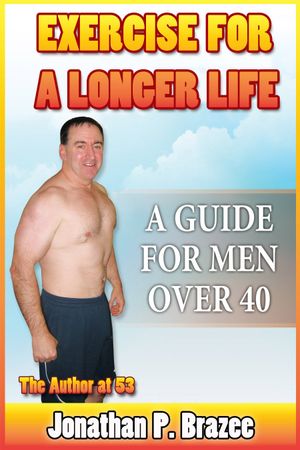 Exercise for a Longer Life: A Guide for Men Over 40