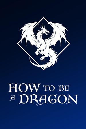 How to Be a Dragon