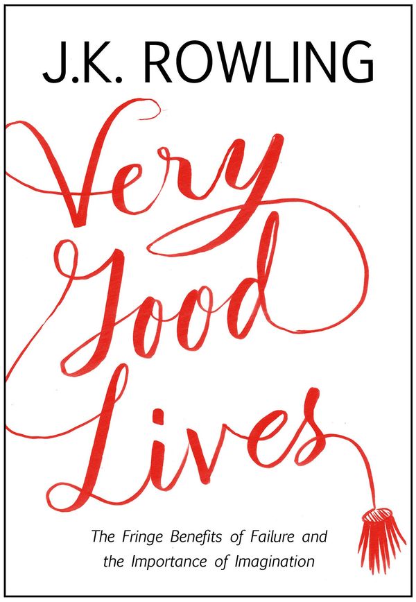 Very Good Lives: The Fringe Benefits of Failure and the Importance of Imagination Book Cover