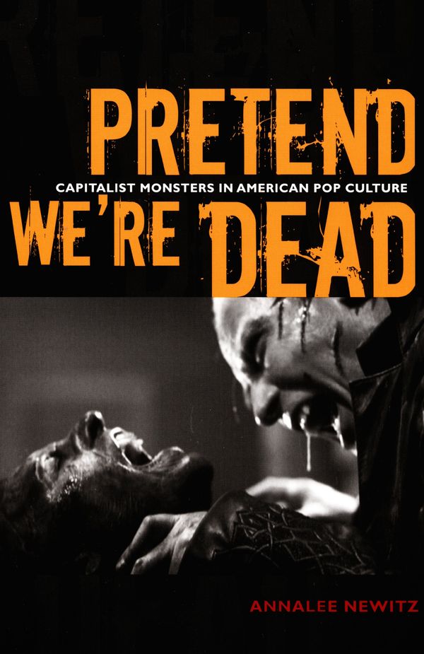 Pretend We're Dead: Capitalist Monsters in American Pop Culture Book Cover