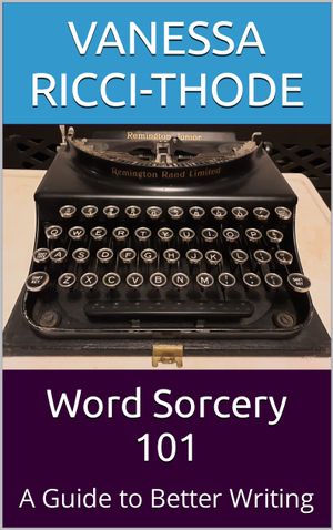 Word Sorcery 101: A Guide to Better Writing