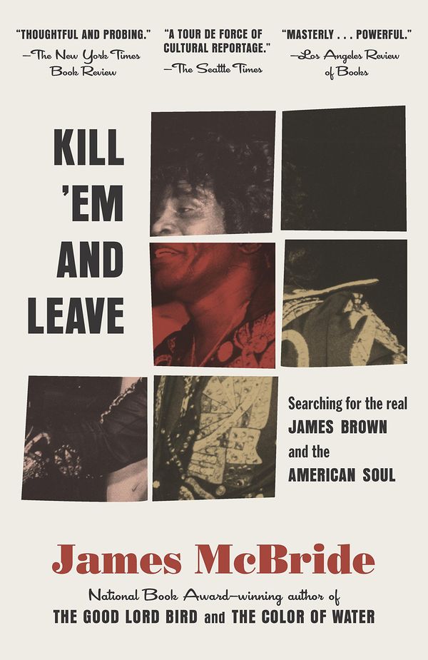 Kill 'Em and Leave: Searching for James Brown and the American Soul Book Cover