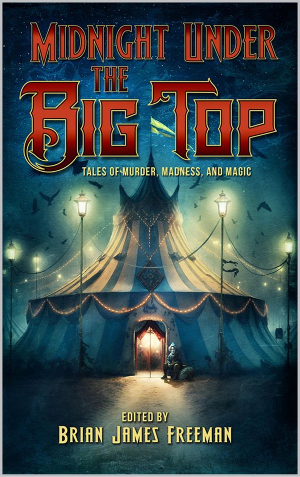 Midnight Under the Big Top: Tales of Madness, Murder, and Magic Book Cover