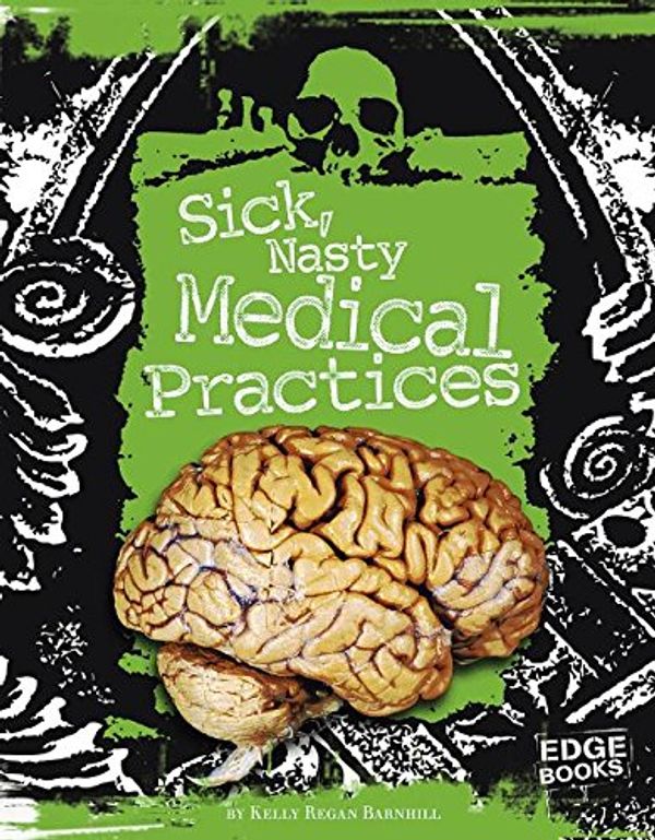 Sick, Nasty Medical Practices Book Cover