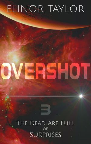 Overshot: Part Three: The Dead Are Full of Surprises