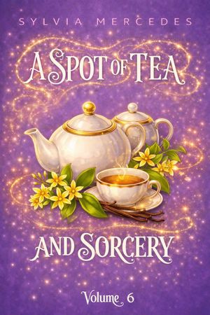 A Spot of Tea and Sorcery Volume 6