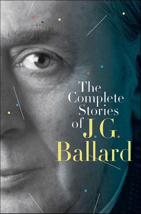 The Complete Stories of J. G. Ballard Book Cover