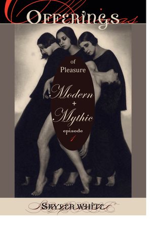 Offerings -- of Pleasure, Modern + Mythic