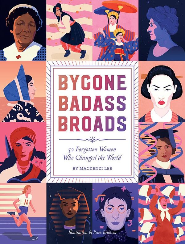 Bygone Badass Broads: 52 Forgotten Women Who Changed the World Book Cover
