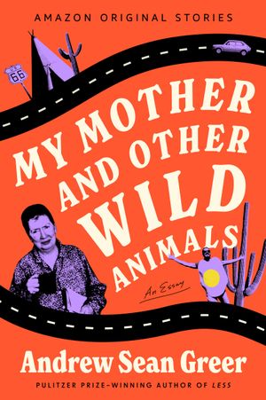 My Mother and Other Wild Animals