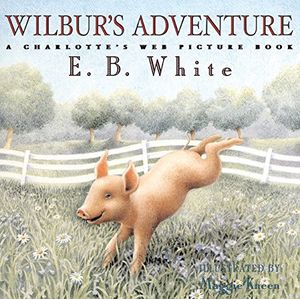 Wilbur's Adventure: A Charlotte's Web Picture Book