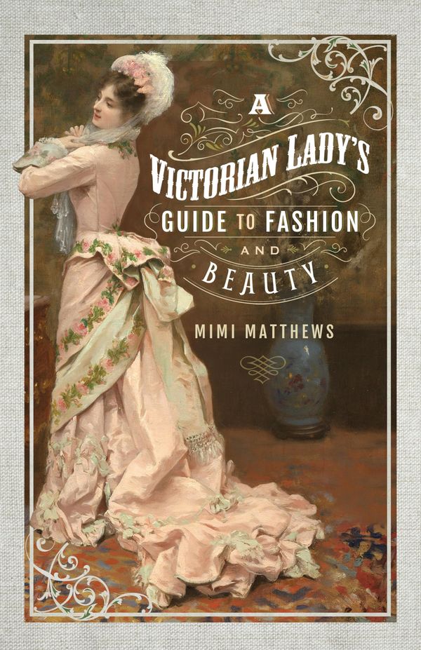 A Victorian Lady's Guide to Fashion and Beauty Book Cover
