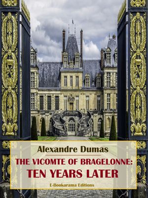 The Vicomte of Bragelonne: 10 Years Later