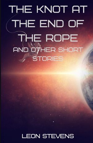 The Knot at the End of the Rope and Other Short Stories