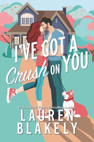 Book cover of I've Got A Crush On You by Lauren Blakely