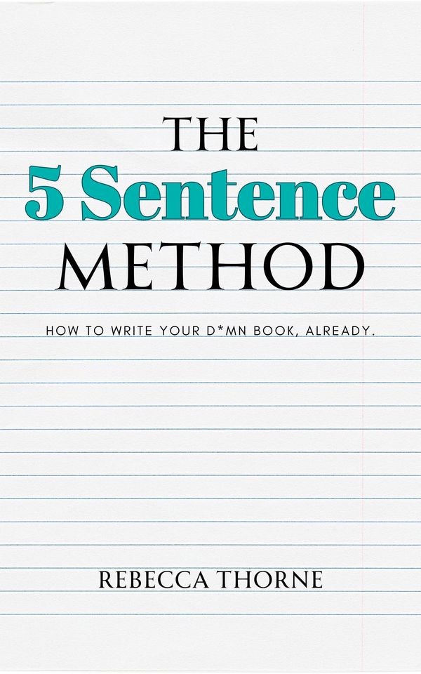 The 5 Sentence Method: How to Write Your D*mn Book, Already. Book Cover
