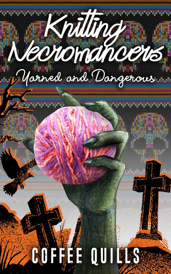 Knitting Necromancers: Yarned and Dangerous Book Cover