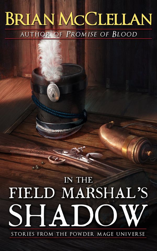 In the Field Marshal's Shadow: Stories from the Powder Mage Universe Book Cover