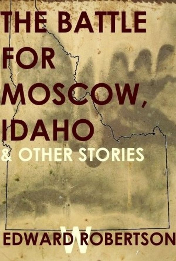 The Battle for Moscow, Idaho & Other Stories Book Cover