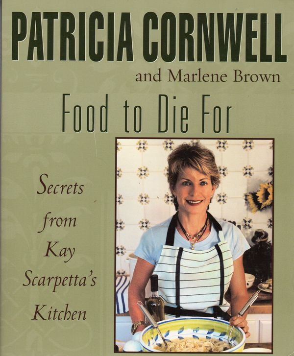 Food To Die For: Secrets From Kay Scarpetta's Kitchen Book Cover
